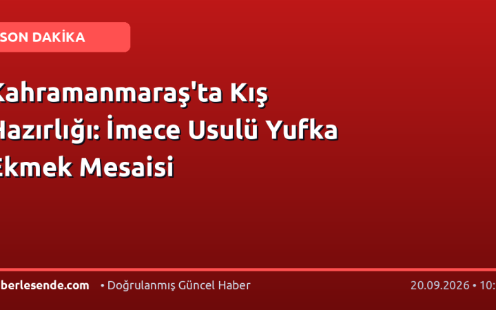 Kahramanmaraş'ta Kış Hazırlığı: İmece Usulü Yufka Ekmek Mesaisi