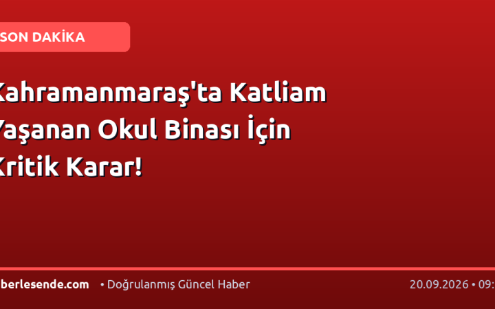 Kahramanmaraş'ta Katliam Yaşanan Okul Binası İçin Kritik Karar!
