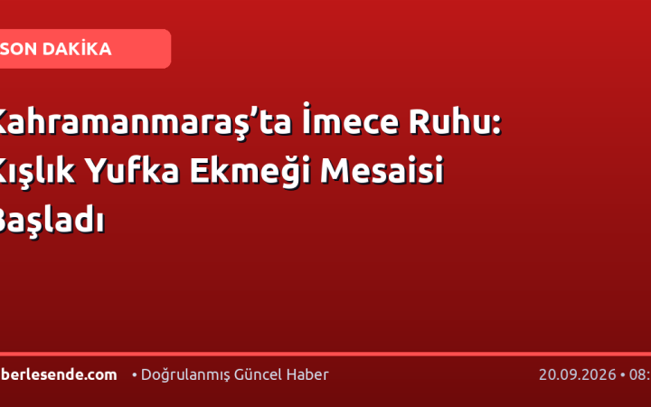 Kahramanmaraş’ta İmece Ruhu: Kışlık Yufka Ekmeği Mesaisi Başladı