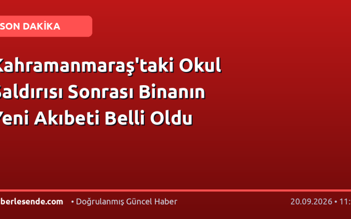 Kahramanmaraş'taki Okul Saldırısı Sonrası Binanın Yeni Akıbeti Belli Oldu