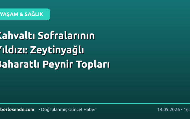 Kahvaltı Sofralarının Yıldızı: Zeytinyağlı Baharatlı Peynir Topları