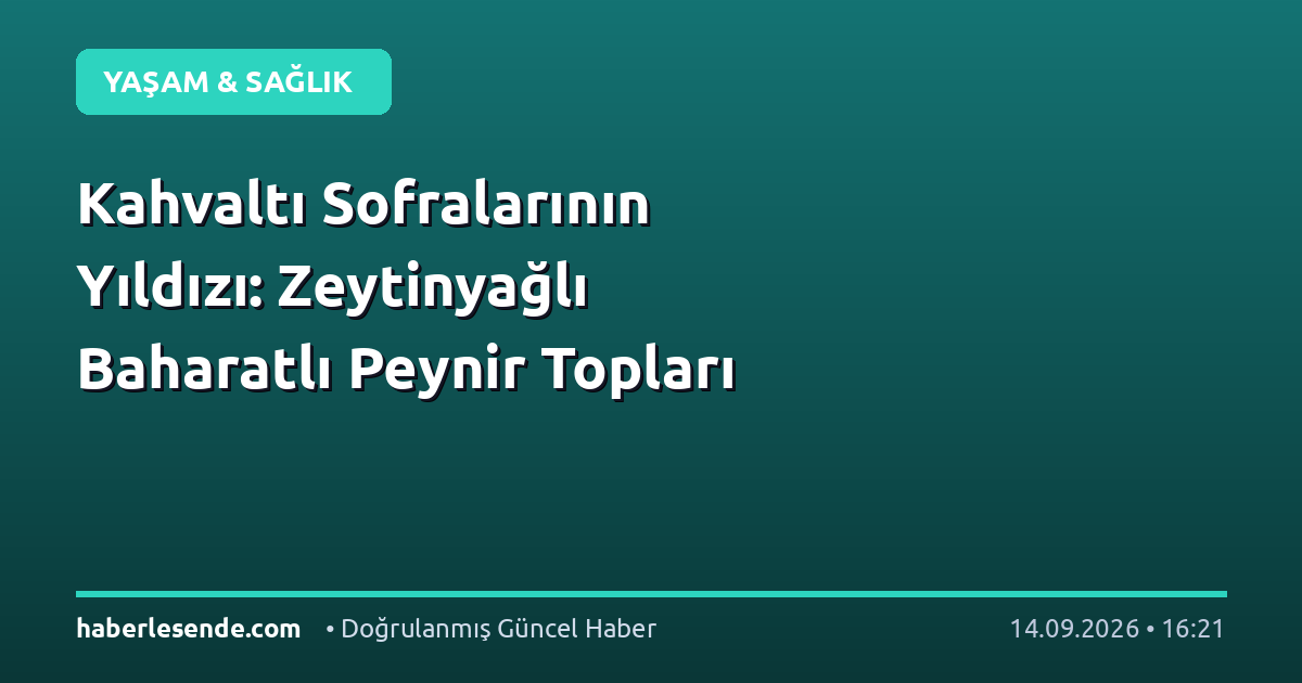 Kahvaltı Sofralarının Yıldızı: Zeytinyağlı Baharatlı Peynir Topları