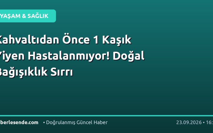 Kahvaltıdan Önce 1 Kaşık Yiyen Hastalanmıyor! Doğal Bağışıklık Sırrı