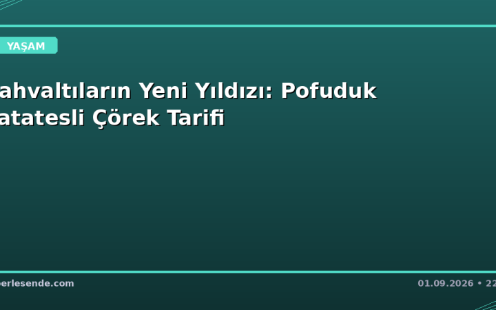 Kahvaltıların Yeni Yıldızı: Pofuduk Patatesli Çörek Tarifi