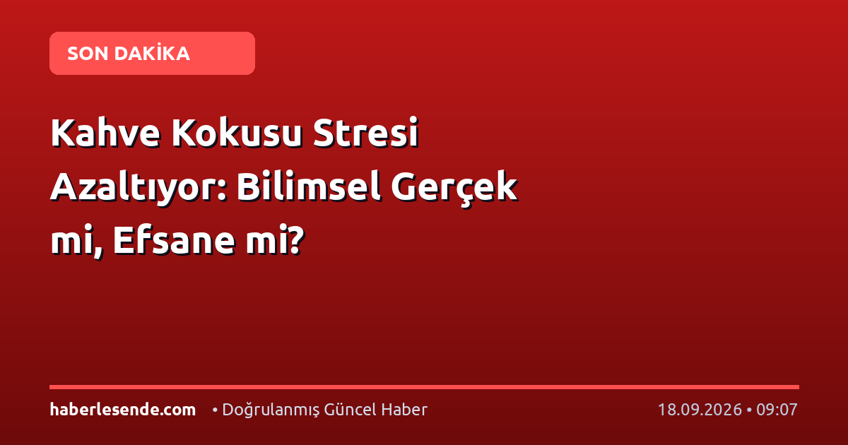 Kahve Kokusu Stresi Azaltıyor: Bilimsel Gerçek mi, Efsane mi?