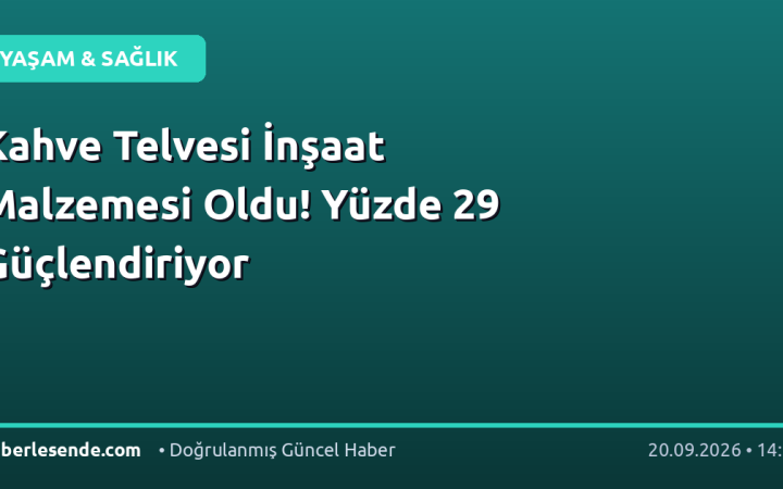Kahve Telvesi İnşaat Malzemesi Oldu! Yüzde 29 Güçlendiriyor