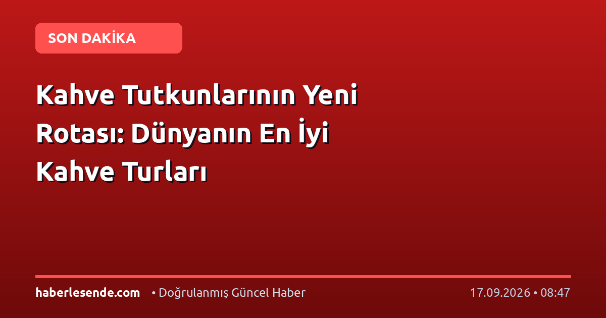 Kahve Tutkunlarının Yeni Rotası: Dünyanın En İyi Kahve Turları