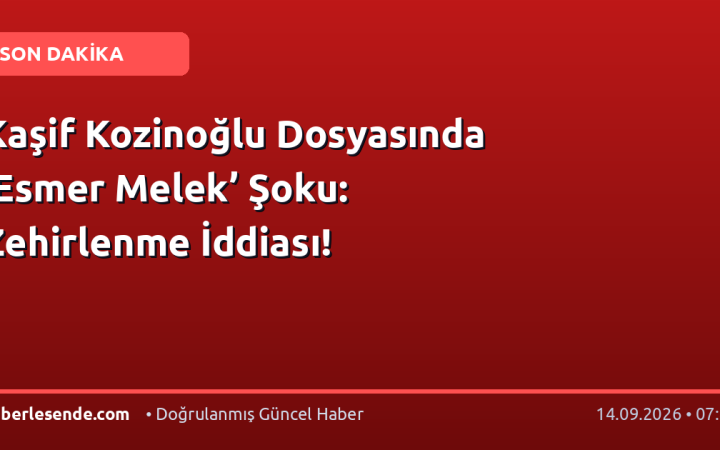 Kaşif Kozinoğlu Dosyasında ‘Esmer Melek’ Şoku: Zehirlenme İddiası!