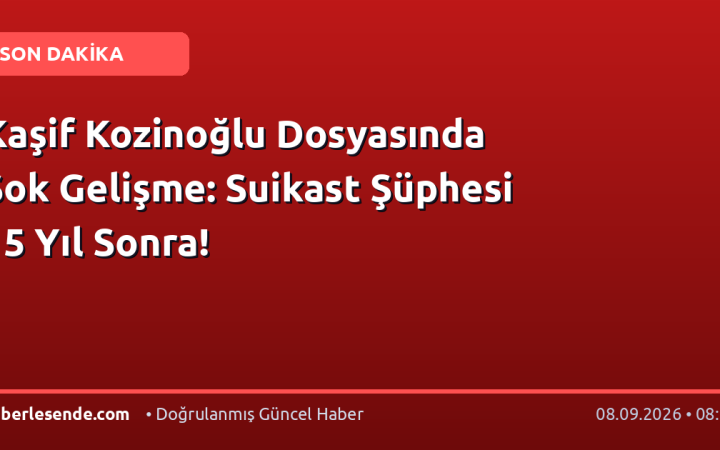Kaşif Kozinoğlu Dosyasında Şok Gelişme: Suikast Şüphesi 15 Yıl Sonra!