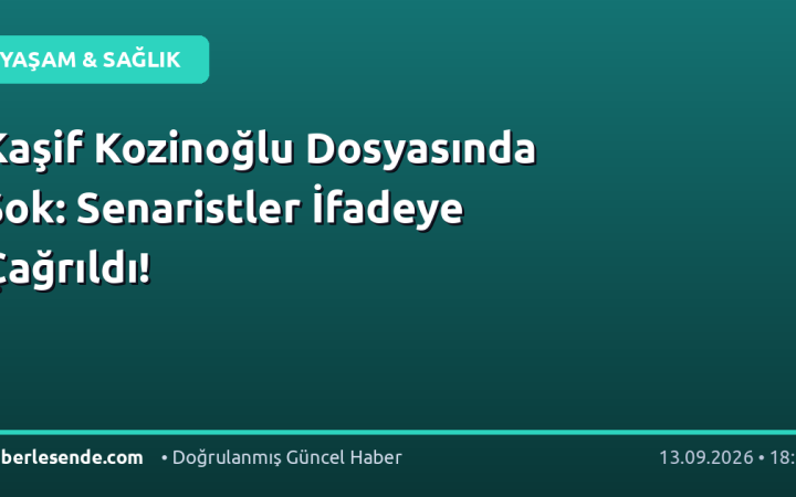 Kaşif Kozinoğlu Dosyasında Şok: Senaristler İfadeye Çağrıldı!