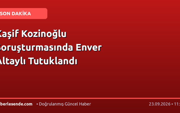 Kaşif Kozinoğlu Soruşturmasında Enver Altaylı Tutuklandı