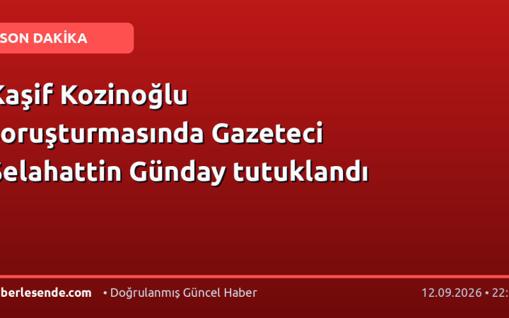 Kaşif Kozinoğlu soruşturmasında Gazeteci Selahattin Günday tutuklandı