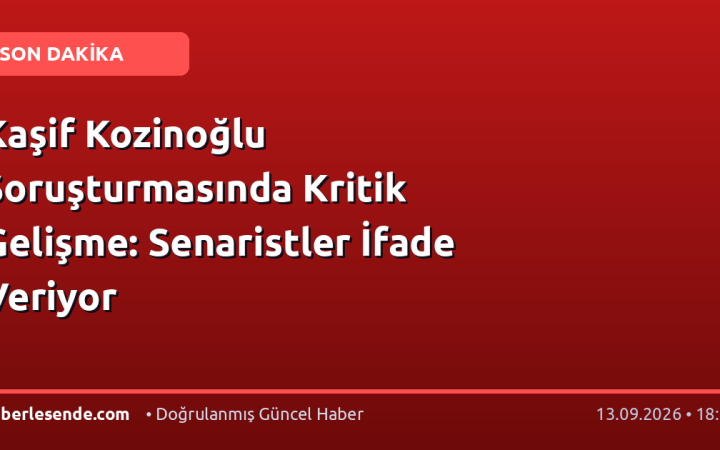 Kaşif Kozinoğlu Soruşturmasında Kritik Gelişme: Senaristler İfade Veriyor