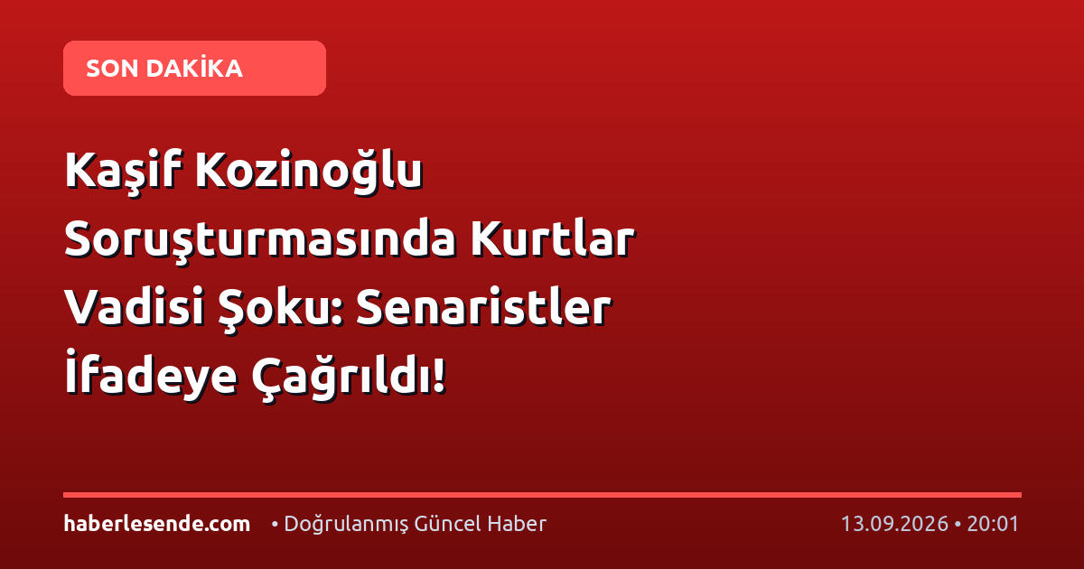 Kaşif Kozinoğlu Soruşturmasında Kurtlar Vadisi Şoku: Senaristler İfadeye Çağrıldı!