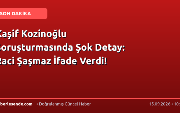 Kaşif Kozinoğlu Soruşturmasında Şok Detay: Raci Şaşmaz İfade Verdi!