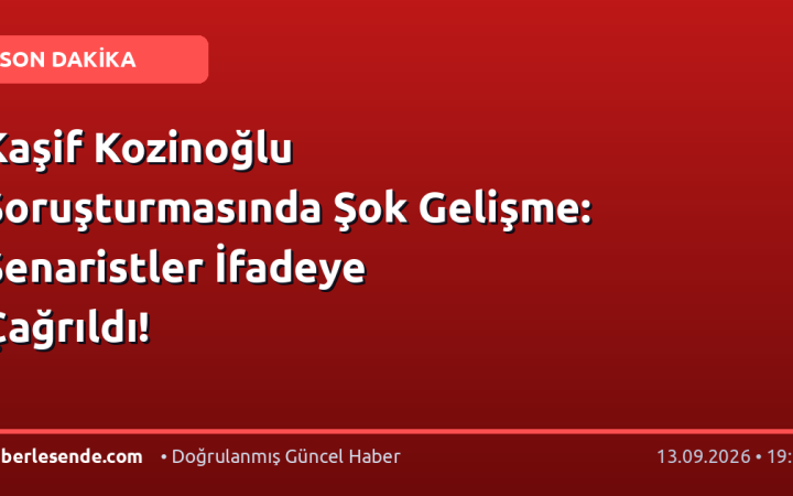 Kaşif Kozinoğlu Soruşturmasında Şok Gelişme: Senaristler İfadeye Çağrıldı!