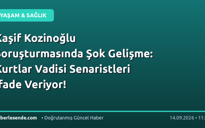 Kaşif Kozinoğlu Soruşturmasında Şok Gelişme: Kurtlar Vadisi Senaristleri İfade Veriyor!