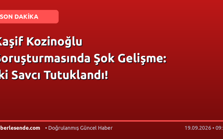 Kaşif Kozinoğlu Soruşturmasında Şok Gelişme: İki Savcı Tutuklandı!