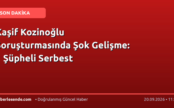 Kaşif Kozinoğlu Soruşturmasında Şok Gelişme: 1 Şüpheli Serbest