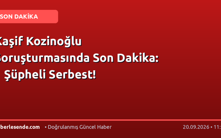 Kaşif Kozinoğlu Soruşturmasında Son Dakika: 1 Şüpheli Serbest!