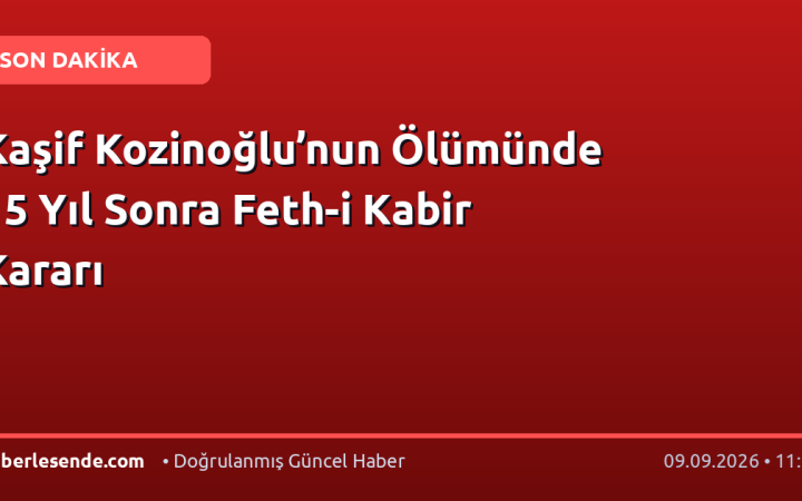 Kaşif Kozinoğlu’nun Ölümünde 15 Yıl Sonra Feth-i Kabir Kararı