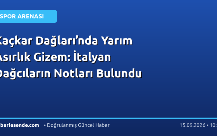 Kaçkar Dağları’nda Yarım Asırlık Gizem: İtalyan Dağcıların Notları Bulundu