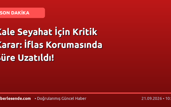 Kale Seyahat İçin Kritik Karar: İflas Korumasında Süre Uzatıldı!