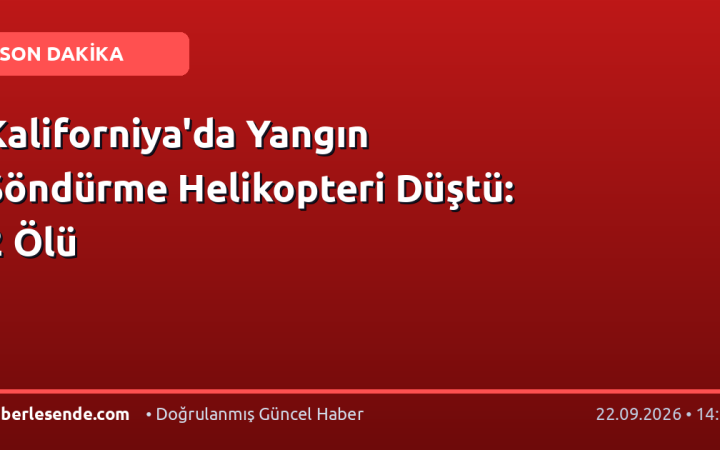 Kaliforniya'da Yangın Söndürme Helikopteri Düştü: 2 Ölü