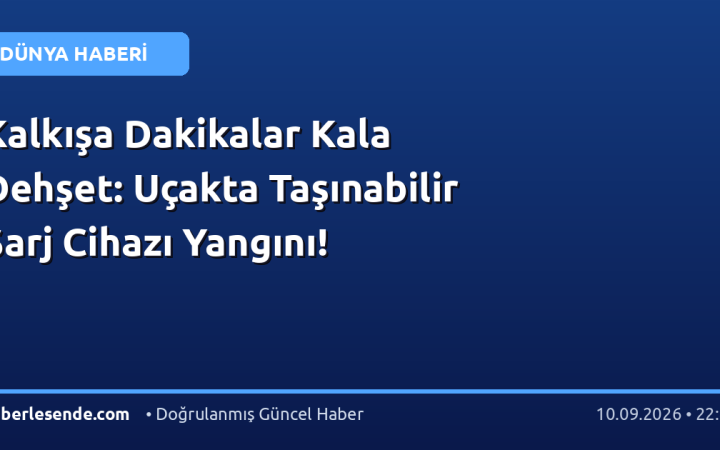 Kalkışa Dakikalar Kala Dehşet: Uçakta Taşınabilir Şarj Cihazı Yangını!