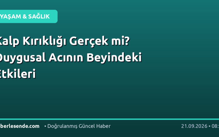 Kalp Kırıklığı Gerçek mi? Duygusal Acının Beyindeki Etkileri