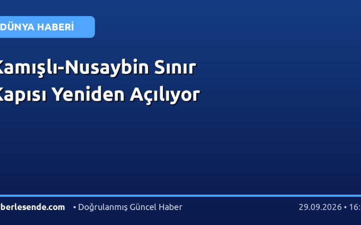 Kamışlı-Nusaybin Sınır Kapısı Yeniden Açılıyor