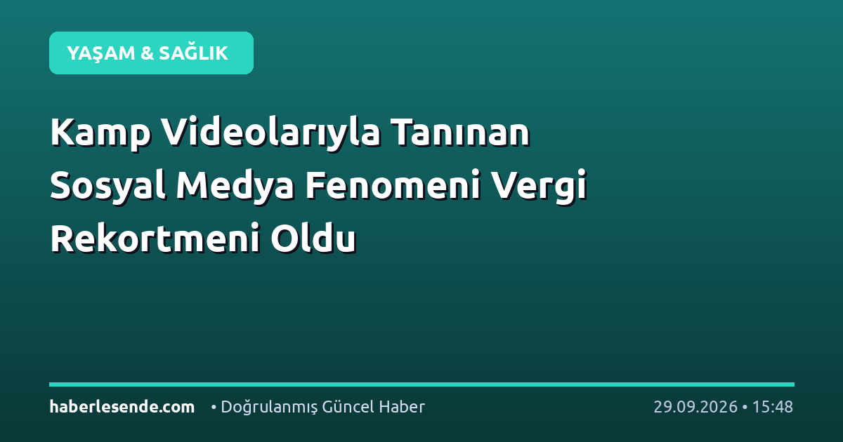 Kamp Videolarıyla Tanınan Sosyal Medya Fenomeni Vergi Rekortmeni Oldu