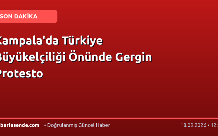 Kampala'da Türkiye Büyükelçiliği Önünde Gergin Protesto