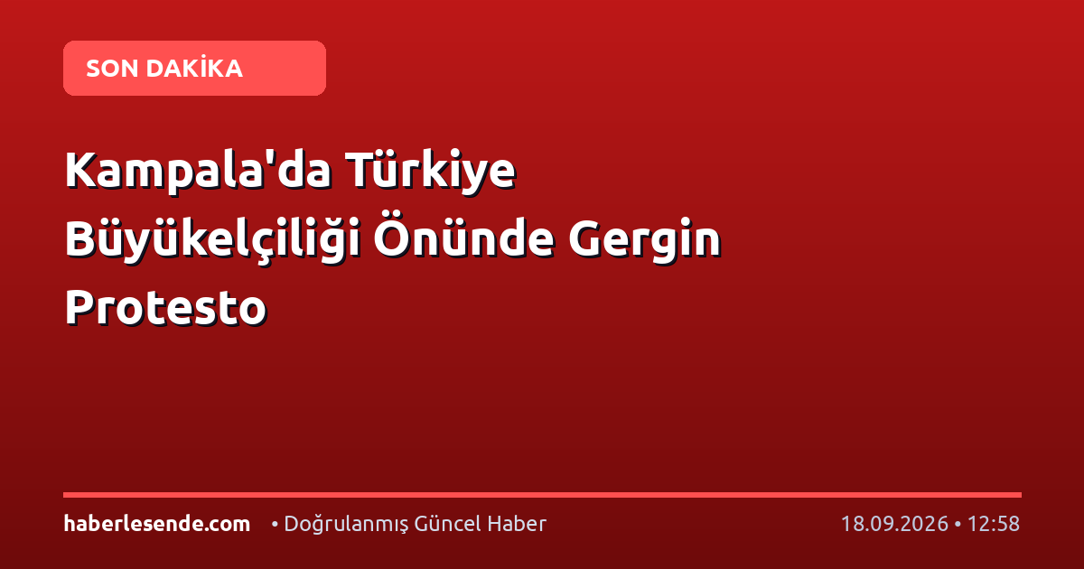 Kampala'da Türkiye Büyükelçiliği Önünde Gergin Protesto