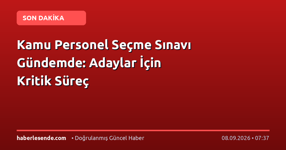 Kamu Personel Seçme Sınavı Gündemde: Adaylar İçin Kritik Süreç