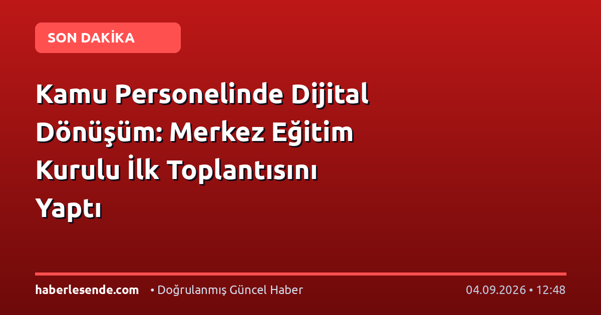 Kamu Personelinde Dijital Dönüşüm: Merkez Eğitim Kurulu İlk Toplantısını Yaptı