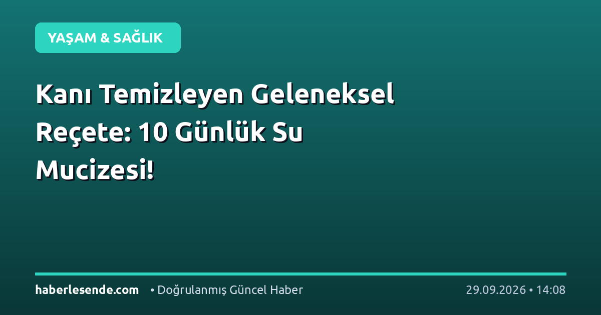 Kanı Temizleyen Geleneksel Reçete: 10 Günlük Su Mucizesi!