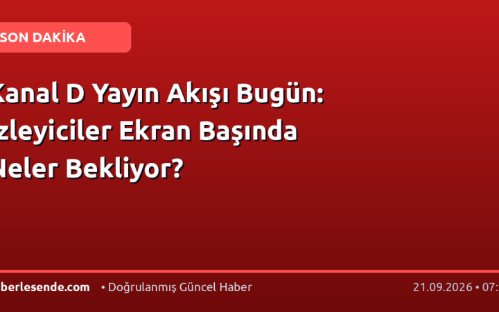 Kanal D Yayın Akışı Bugün: İzleyiciler Ekran Başında Neler Bekliyor?