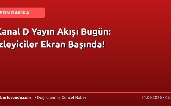 Kanal D Yayın Akışı Bugün: İzleyiciler Ekran Başında!