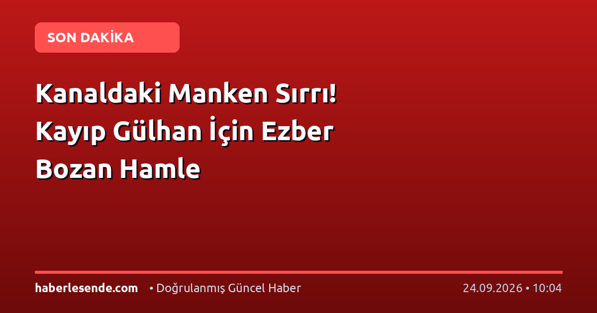 Kanaldaki Manken Sırrı! Kayıp Gülhan İçin Ezber Bozan Hamle