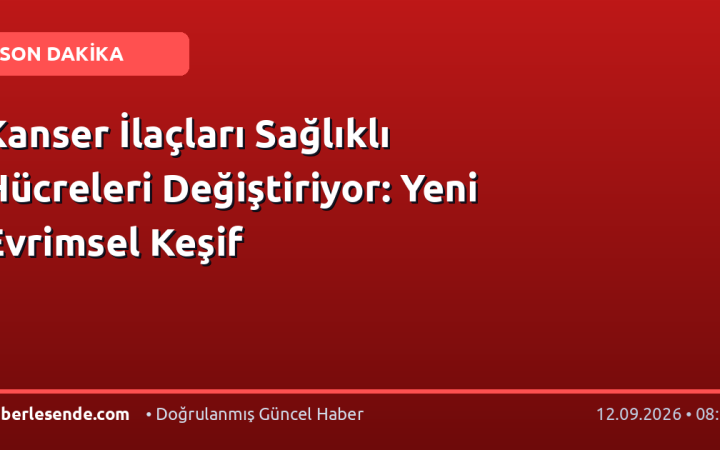 Kanser İlaçları Sağlıklı Hücreleri Değiştiriyor: Yeni Evrimsel Keşif