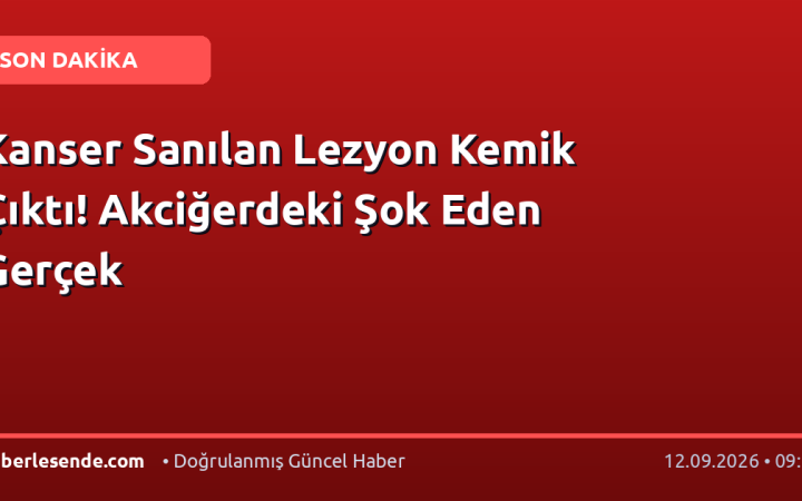 Kanser Sanılan Lezyon Kemik Çıktı! Akciğerdeki Şok Eden Gerçek