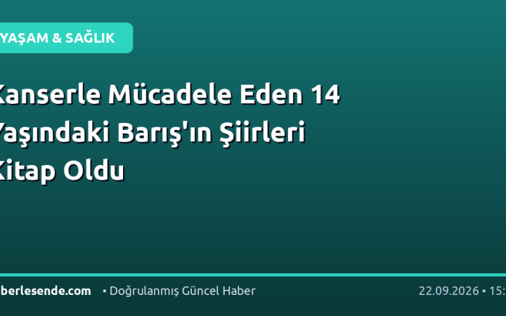 Kanserle Mücadele Eden 14 Yaşındaki Barış'ın Şiirleri Kitap Oldu