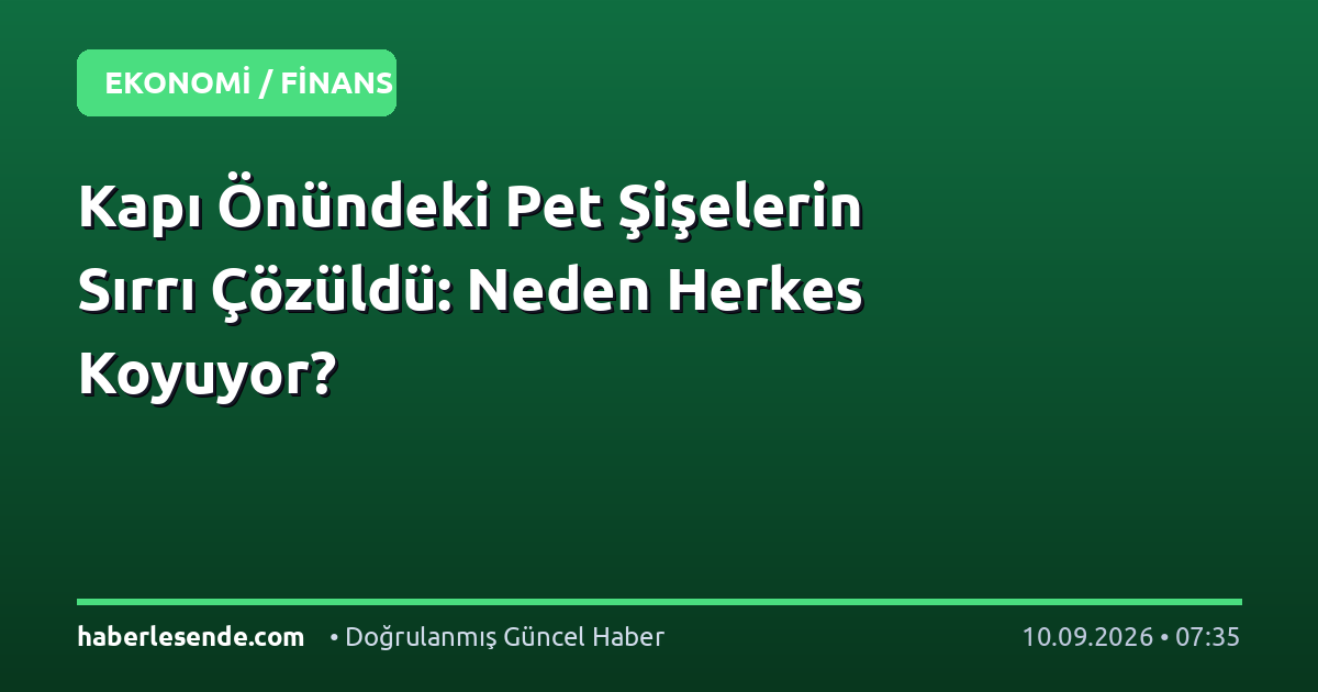 Kapı Önündeki Pet Şişelerin Sırrı Çözüldü: Neden Herkes Koyuyor?