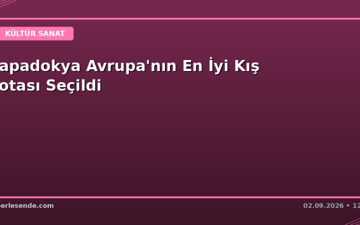 Kapadokya Avrupa'nın En İyi Kış Rotası Seçildi