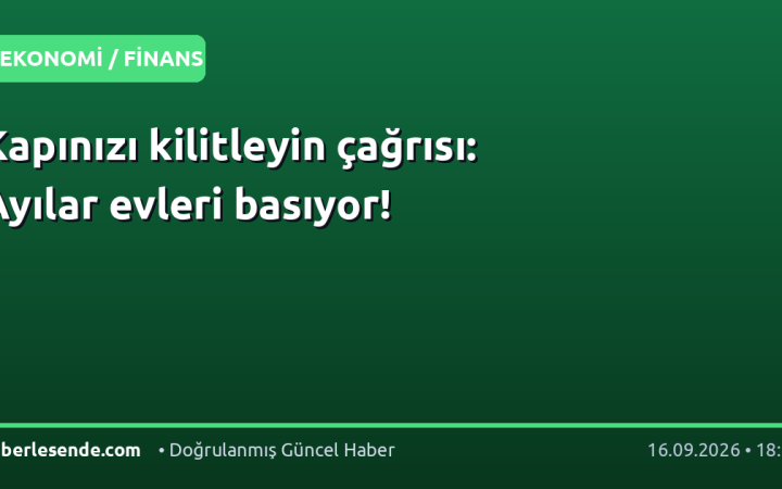Kapınızı kilitleyin çağrısı: Ayılar evleri basıyor!