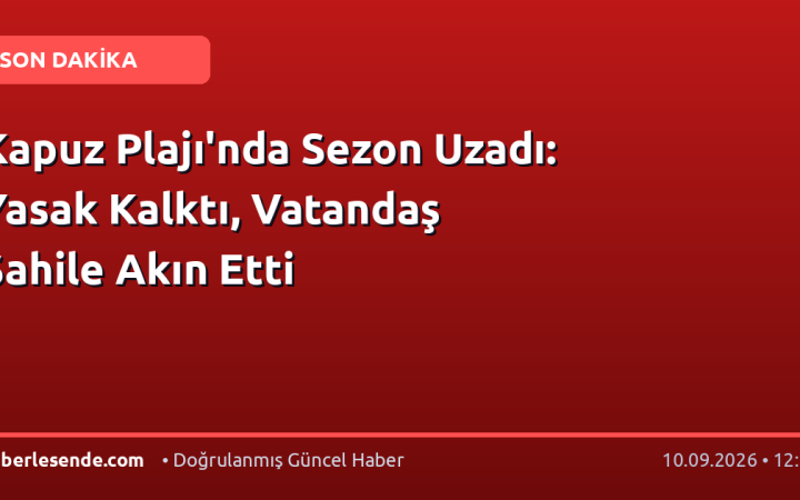 Kapuz Plajı'nda Sezon Uzadı: Yasak Kalktı, Vatandaş Sahile Akın Etti