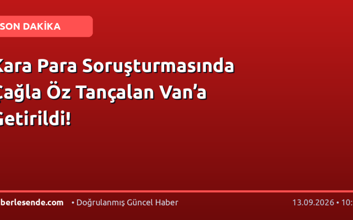 Kara Para Soruşturmasında Çağla Öz Tançalan Van’a Getirildi!