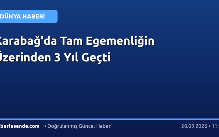 Karabağ'da Tam Egemenliğin Üzerinden 3 Yıl Geçti