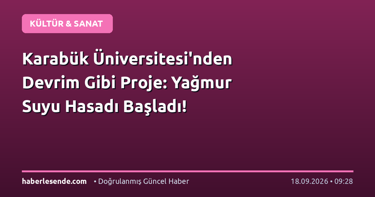 Karabük Üniversitesi'nden Devrim Gibi Proje: Yağmur Suyu Hasadı Başladı!